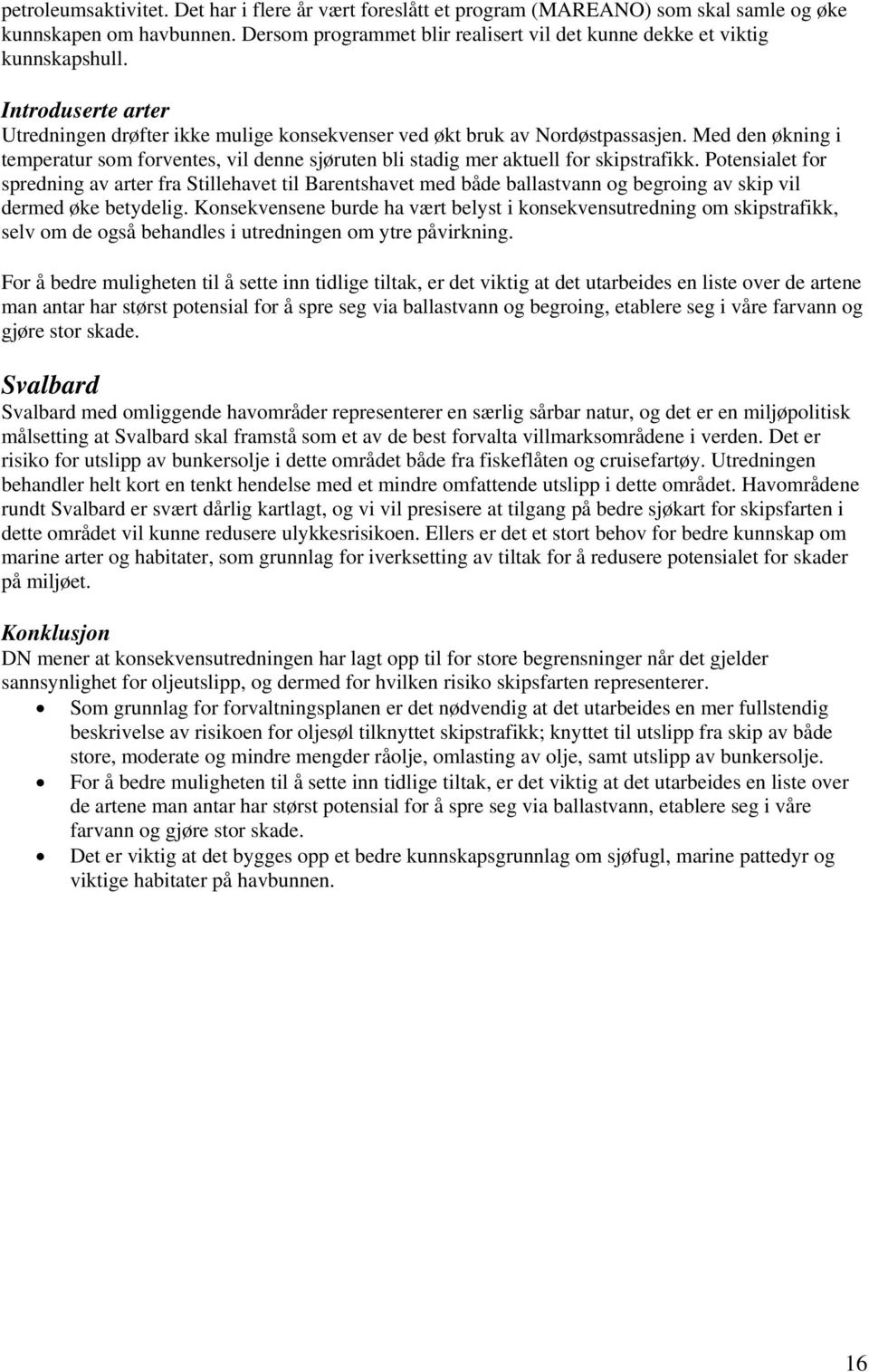 Potensialet for spredning av arter fra Stillehavet til Barentshavet med både ballastvann og begroing av skip vil dermed øke betydelig.