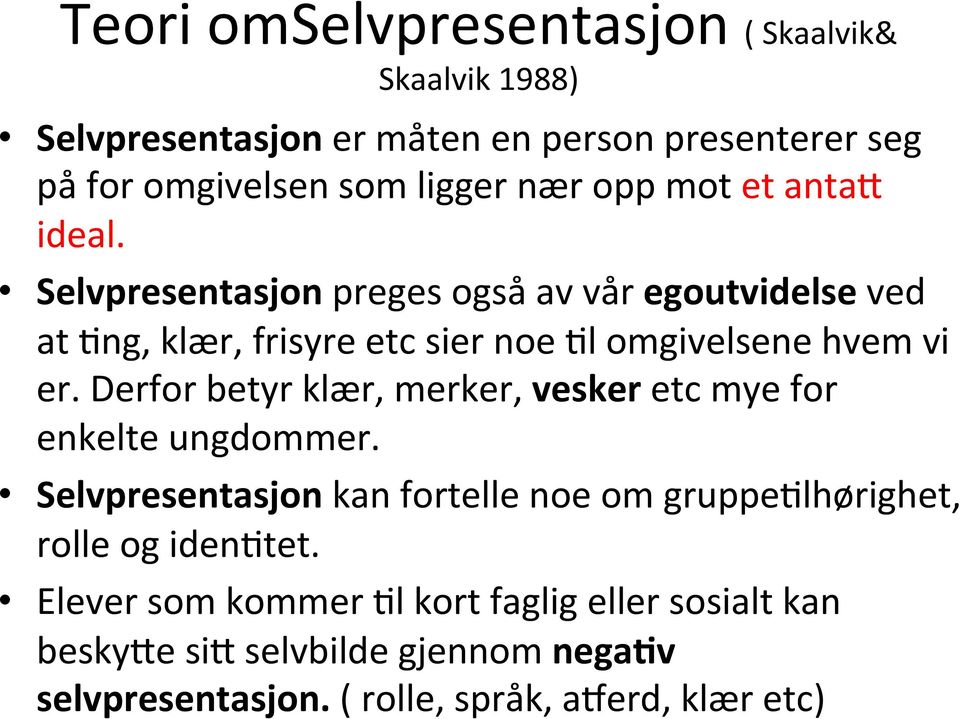 Derfor betyr klær, merker, vesker etc mye for enkelte ungdommer. Selvpresentasjon kan fortelle noe om gruppemlhørighet, rolle og idenmtet.