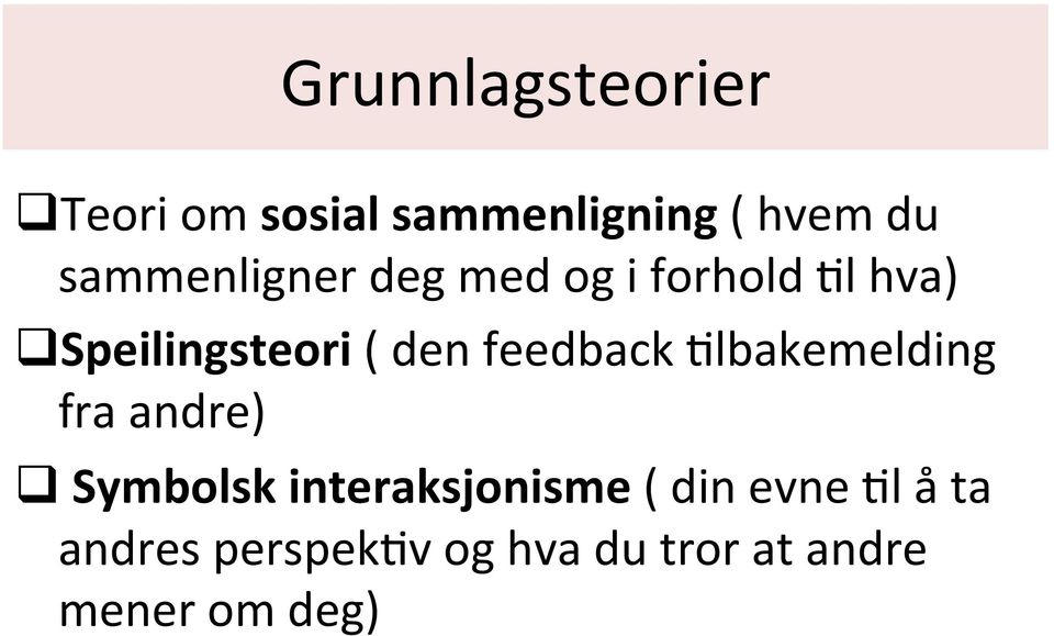 feedback Mlbakemelding fra andre) q Symbolsk interaksjonisme (