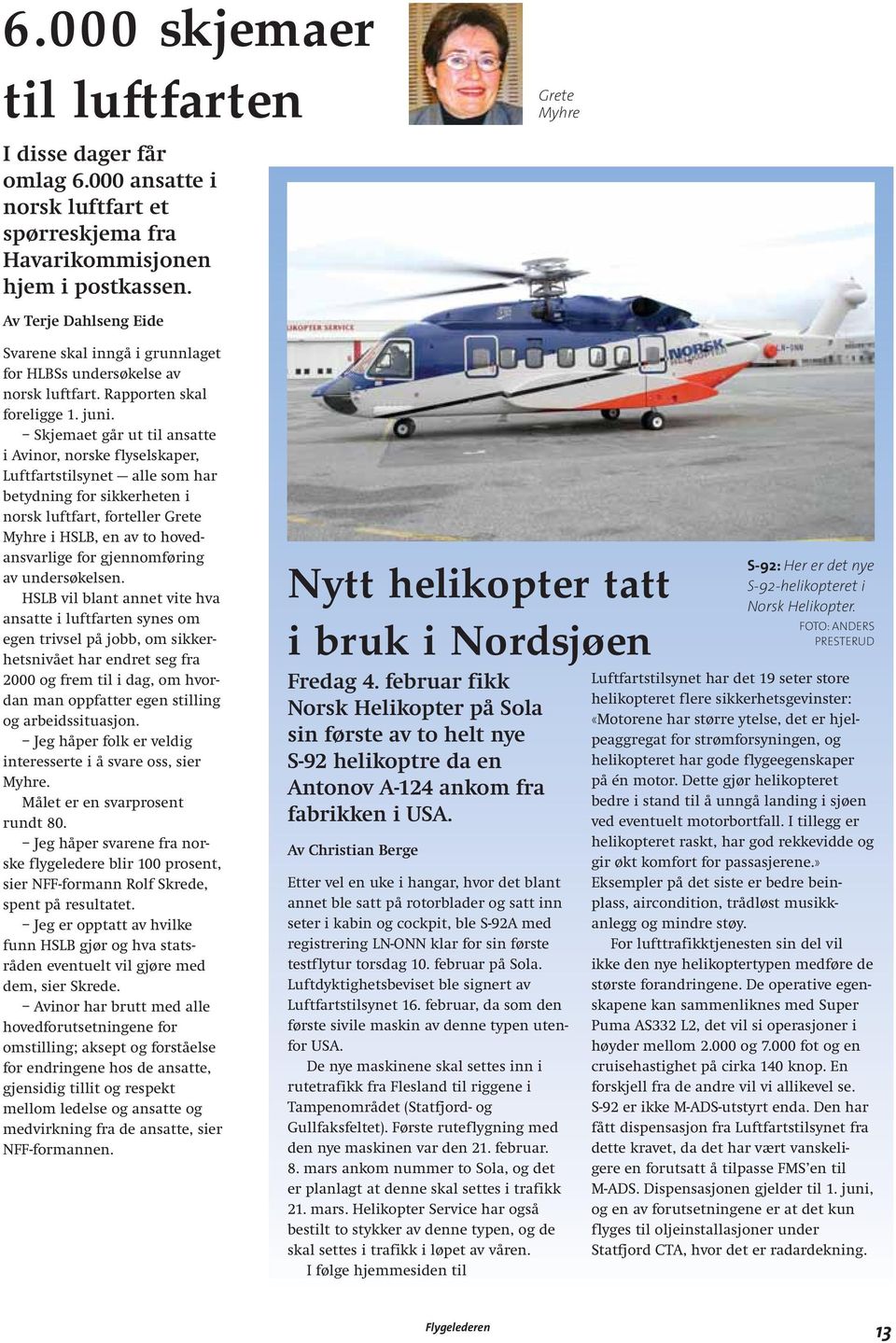 Skjemaet går ut til ansatte i Avinor, norske flyselskaper, Luftfartstilsynet alle som har betydning for sikkerheten i norsk luftfart, forteller Grete Myhre i HSLB, en av to hovedansvarlige for