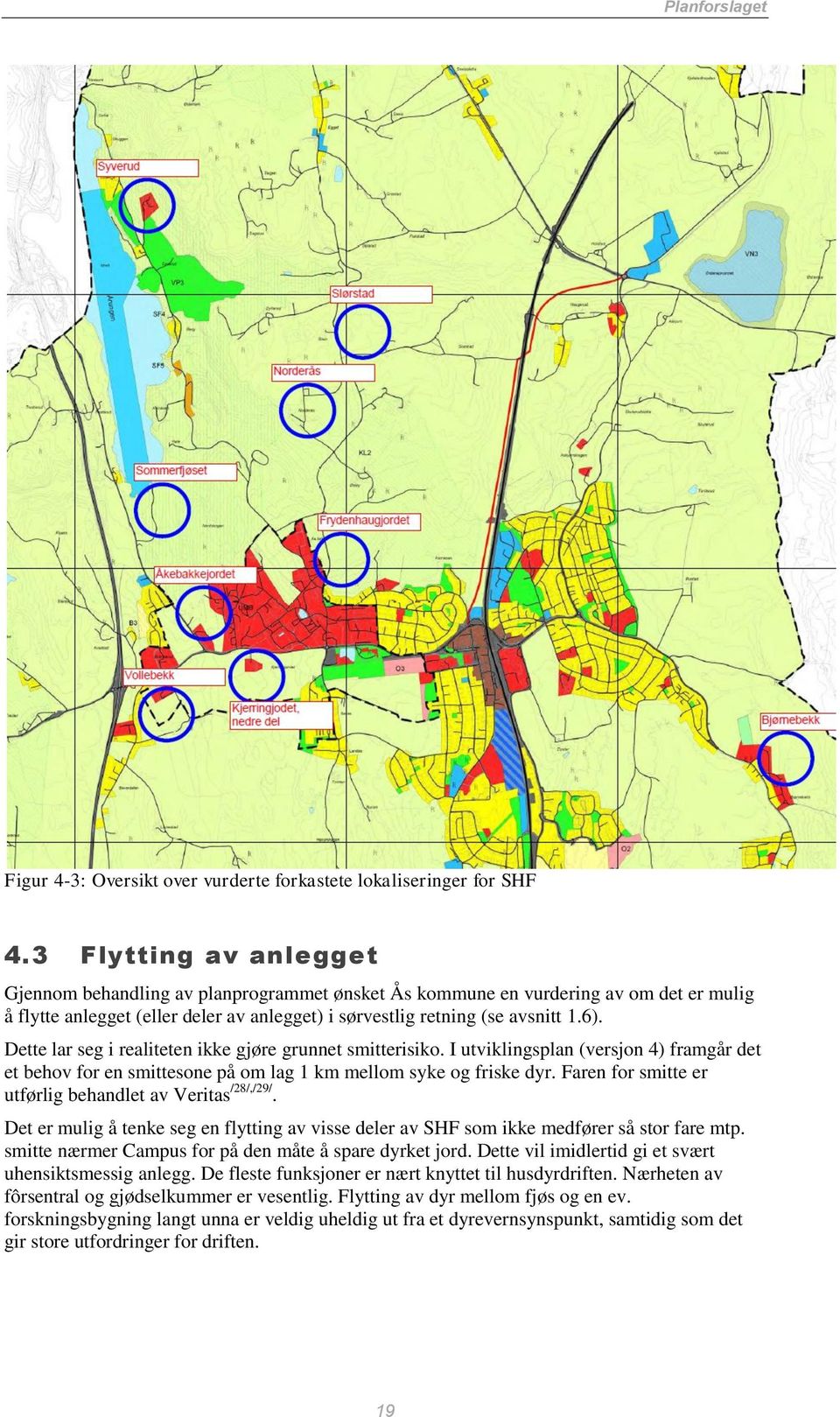 Dette lar seg i realiteten ikke gjøre grunnet smitterisiko. I utviklingsplan (versjon 4) framgår det et behov for en smittesone på om lag 1 km mellom syke og friske dyr.