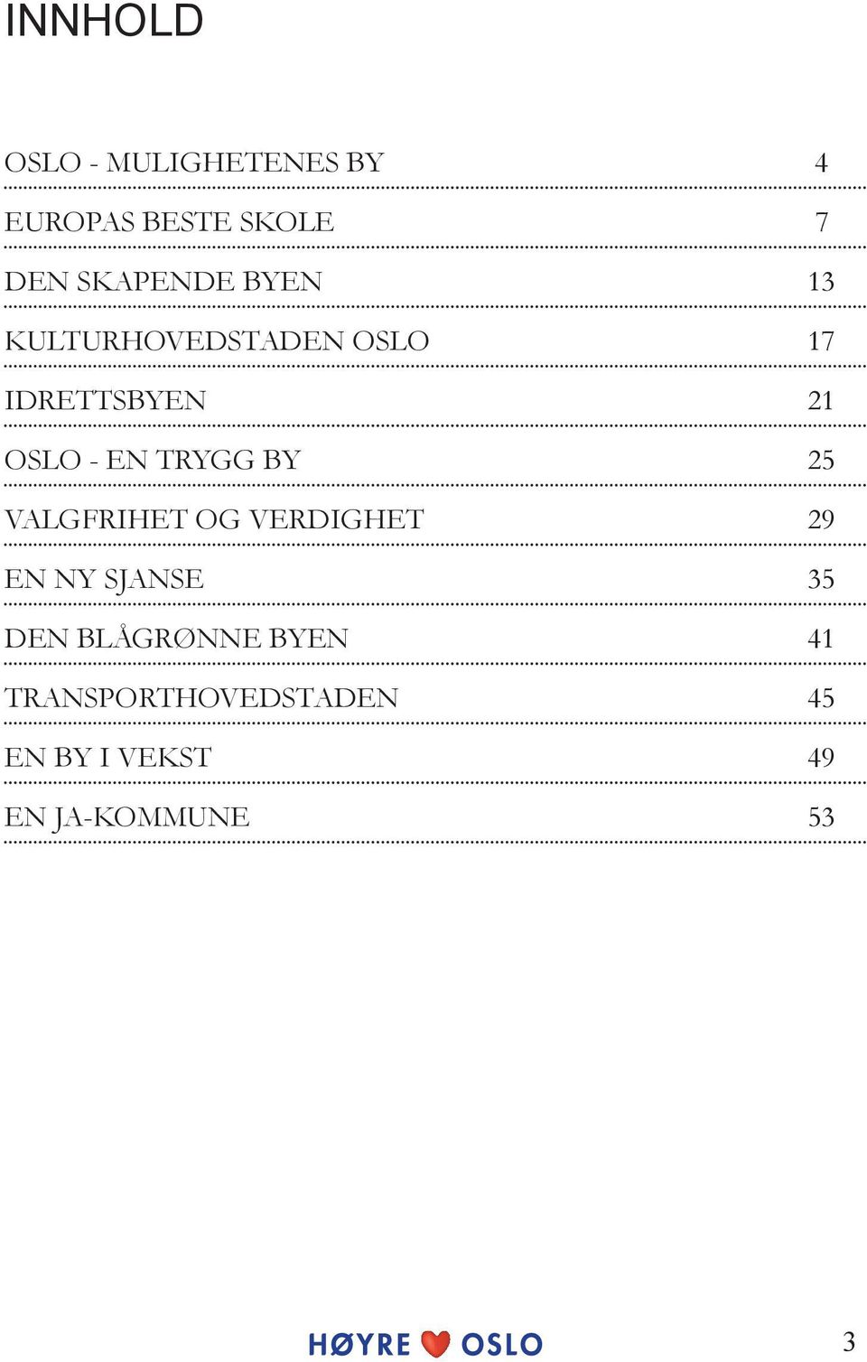 EN TRYGG BY 25 VALGFRIHET OG VERDIGHET 29 EN NY SJANSE 35 DEN