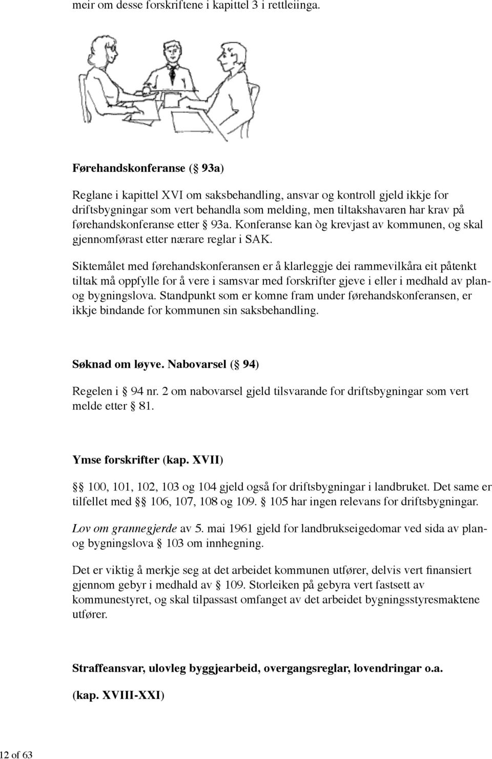 førehandskonferanse etter 93a. Konferanse kan òg krevjast av kommunen, og skal gjennomførast etter nærare reglar i SAK.