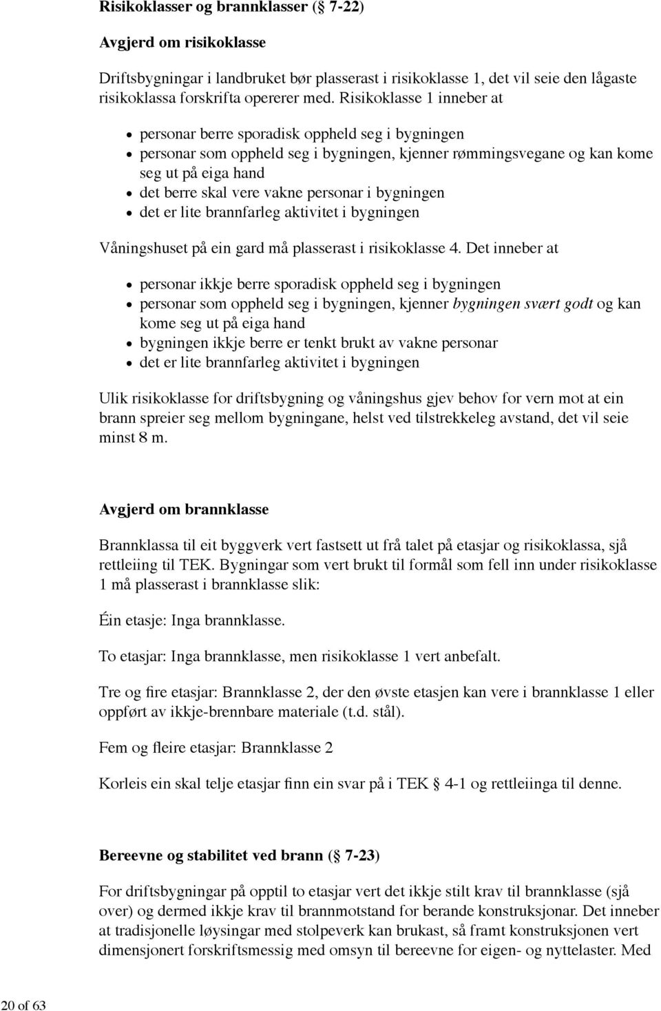 personar i bygningen det er lite brannfarleg aktivitet i bygningen Våningshuset på ein gard må plasserast i risikoklasse 4.