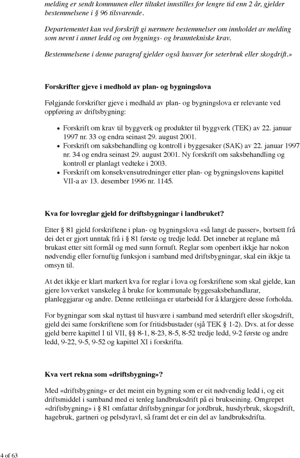 Bestemmelsene i denne paragraf gjelder også husvær for seterbruk eller skogdrift.