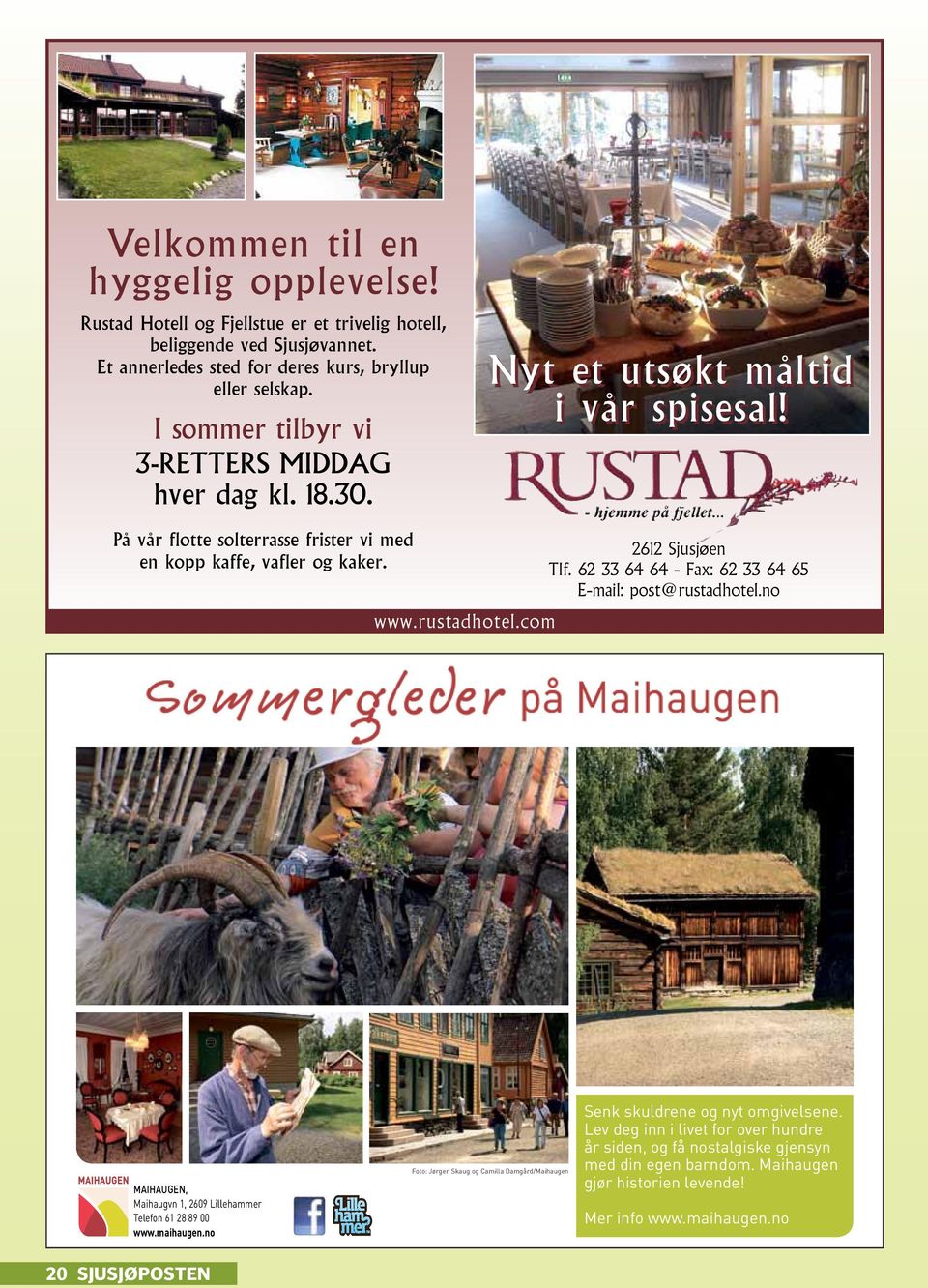 com 2612 Sjusjøen Tlf. 62 33 64 64 - Fax: 62 33 64 65 E-mail: post@rustadhotel.no MAIHAUGEN, Maihaugvn 1, 2609 Lillehammer Telefon 61 28 89 00 www.maihaugen.