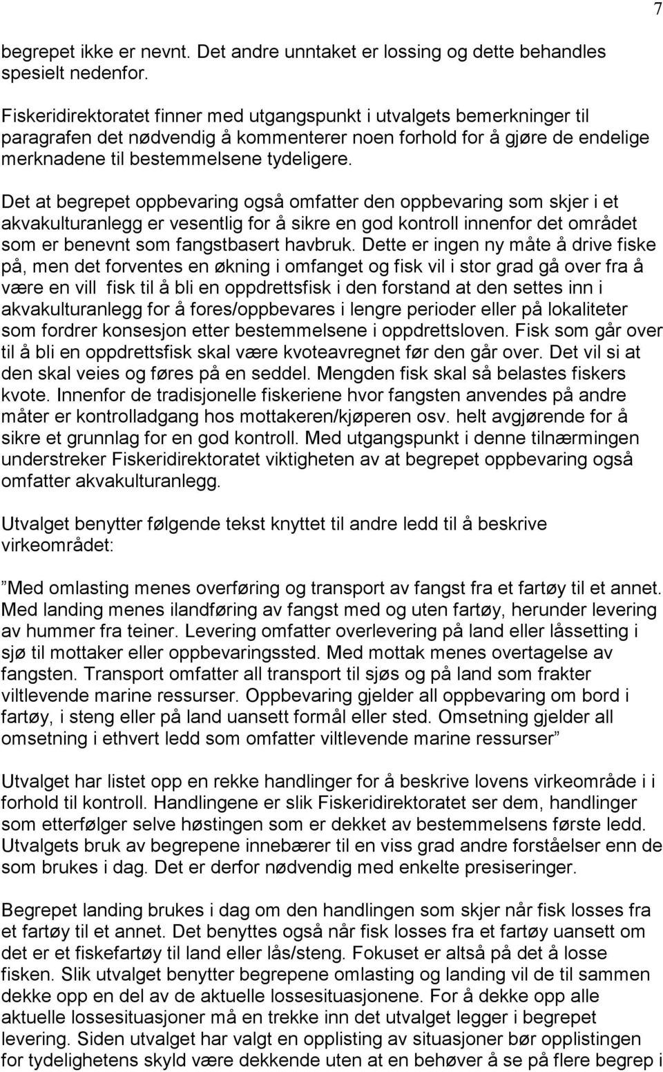 Det at begrepet oppbevaring også omfatter den oppbevaring som skjer i et akvakulturanlegg er vesentlig for å sikre en god kontroll innenfor det området som er benevnt som fangstbasert havbruk.