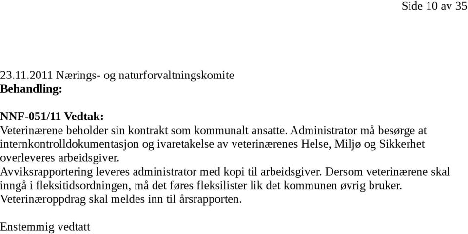 Administrator må besørge at internkontrolldokumentasjon og ivaretakelse av veterinærenes Helse, Miljø og Sikkerhet overleveres