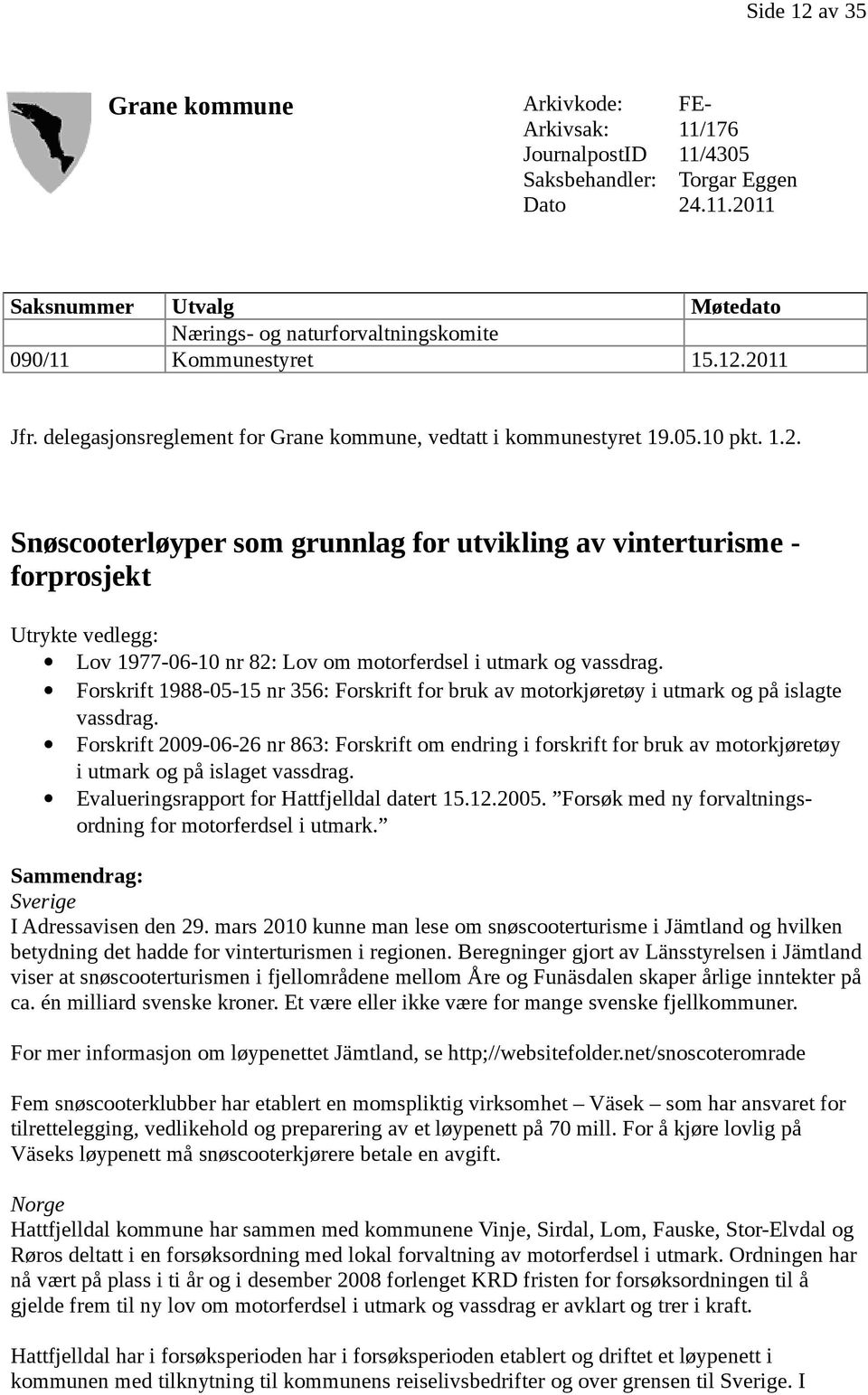 Forskrift 1988-05-15 nr 356: Forskrift for bruk av motorkjøretøy i utmark og på islagte vassdrag.