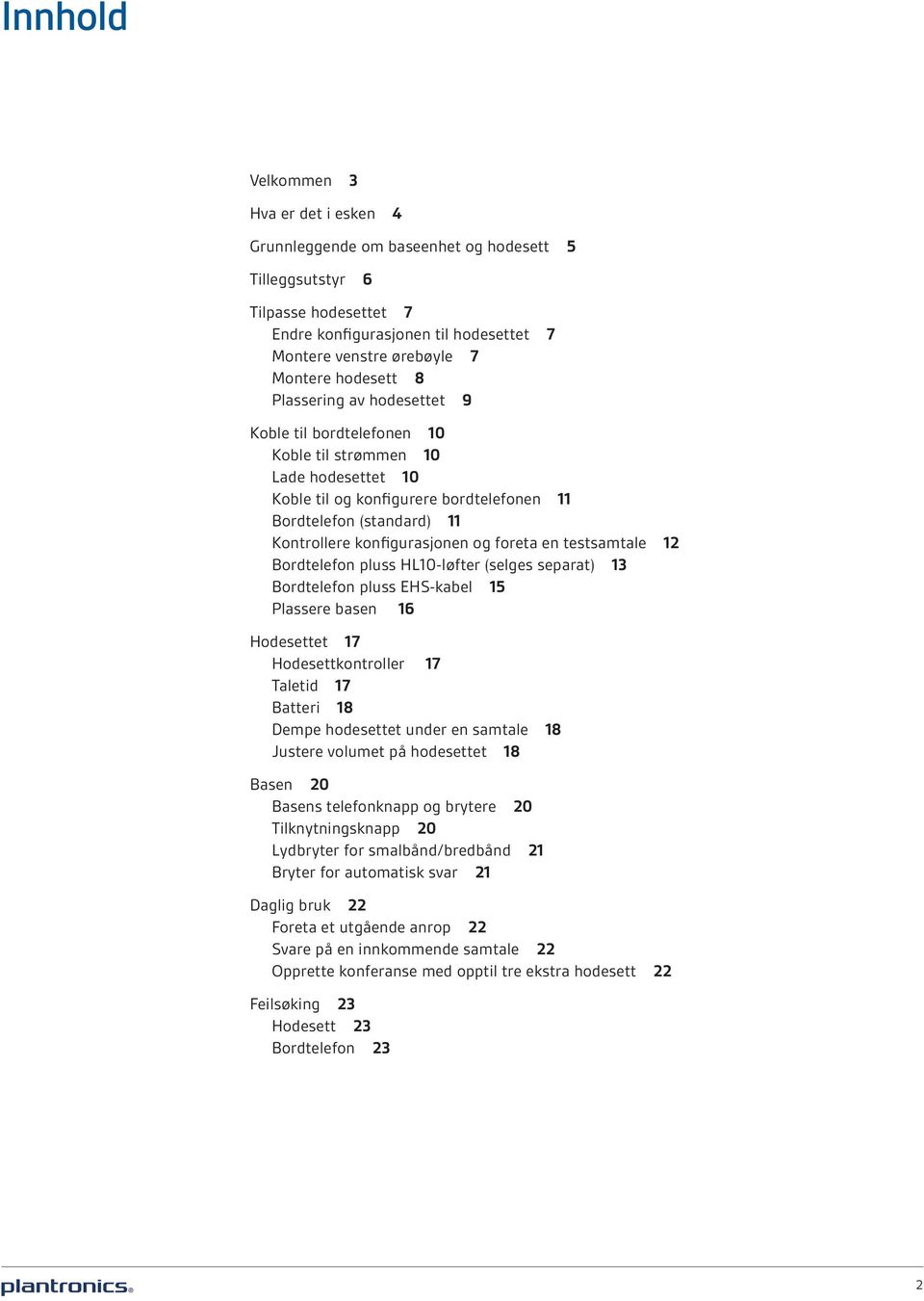 konfigurasjonen og foreta en testsamtale 12 Bordtelefon pluss HL10-løfter (selges separat) 13 Bordtelefon pluss EHS-kabel 15 Plassere basen 16 Hodesettet 17 Hodesettkontroller 17 Taletid 17 Batteri