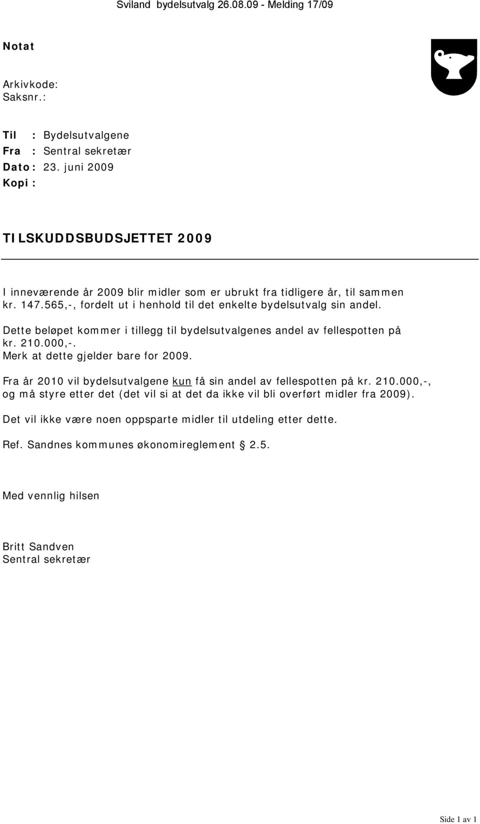 Dette beløpet kommer i tillegg til bydelsutvalgenes andel av fellespotten på kr. 210.000,-. Merk at dette gjelder bare for 2009.