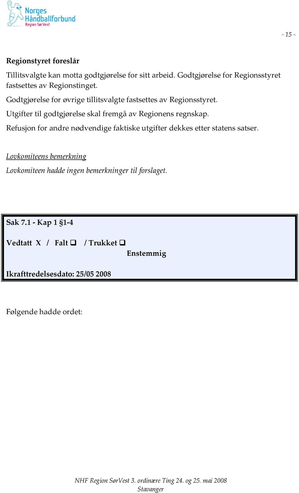 Utgifter til godtgjørelse skal fremgå av Regionens regnskap.