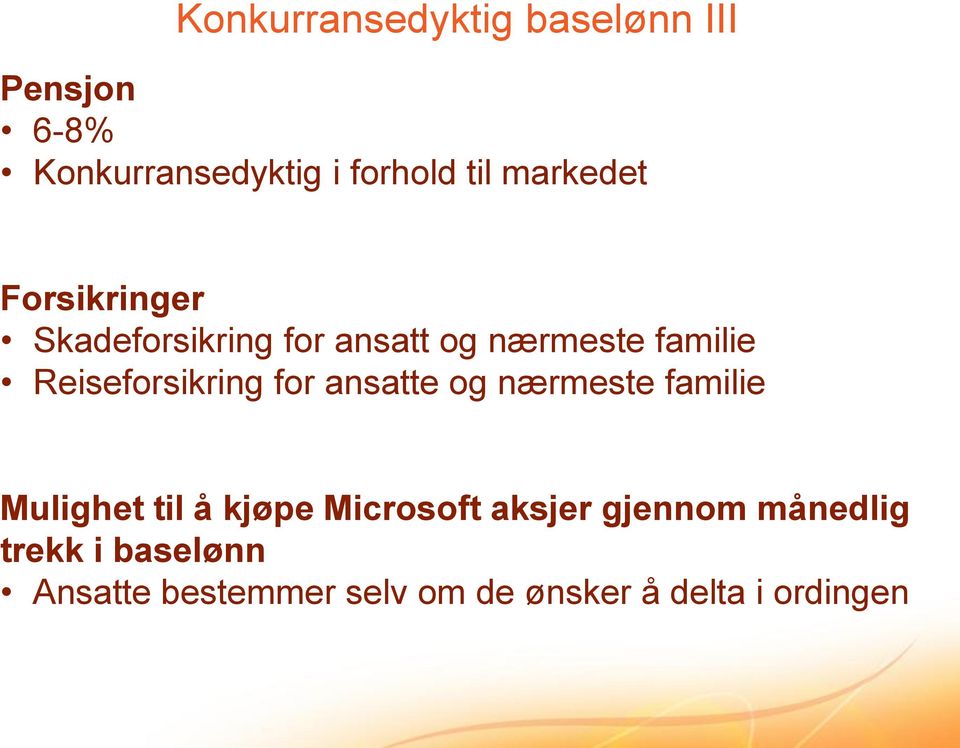 Reiseforsikring for ansatte og nærmeste familie Mulighet til å kjøpe Microsoft