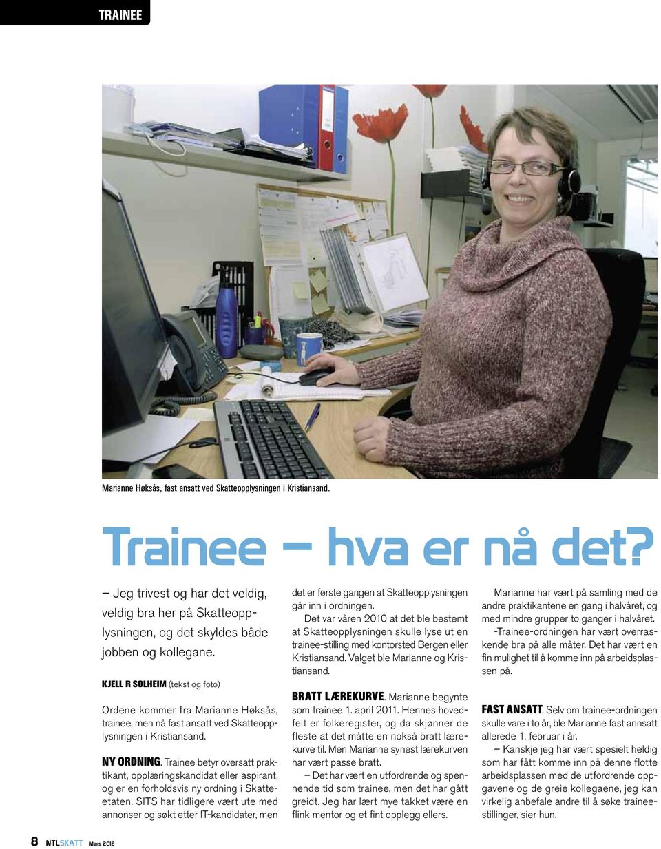 Kjell R Solheim (tekst og foto) Ordene kommer fra Marianne Høksås, trainee, men nå fast ansatt ved Skatteopplysningen i Kristiansand. Ny ordning.