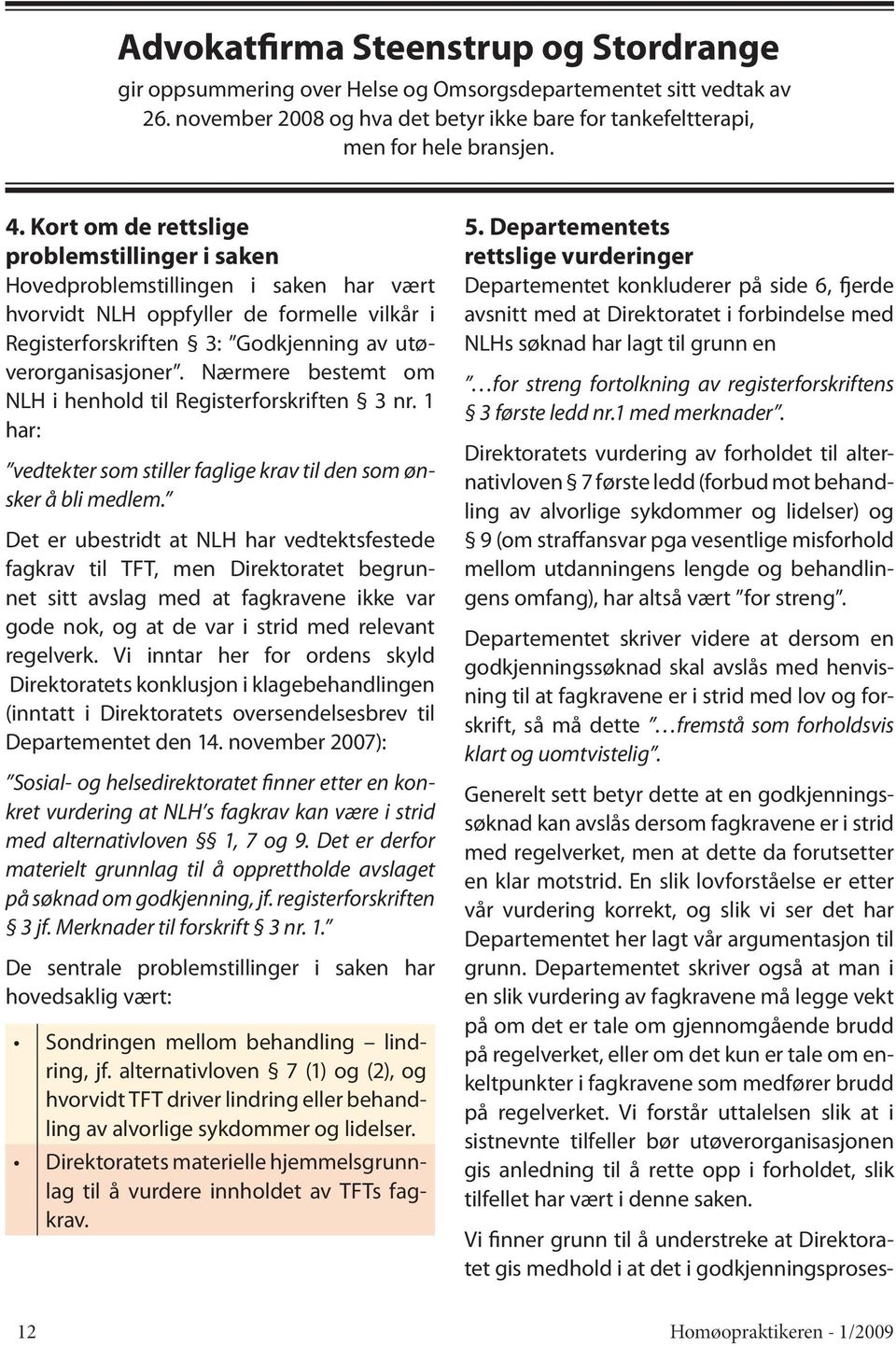 Nærmere bestemt om NLH i henhold til Registerforskriften 3 nr. 1 har: vedtekter som stiller faglige krav til den som ønsker å bli medlem.