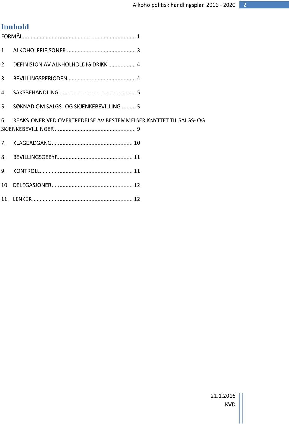 REAKSJONER VED OVERTREDELSE AV BESTEMMELSER KNYTTET TIL SALGS- OG SKJENKEBEVILLINGER... 9 7.