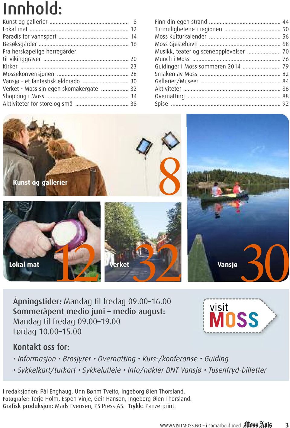 .. 50 Moss Kulturkalender... 56 Moss Gjestehavn... 68 Musikk, teater og sceneopplevelser... 70 Munch i Moss... 76 Guidinger i Moss sommeren 2014... 79 Smaken av Moss... 82 Gallerier/Museer.