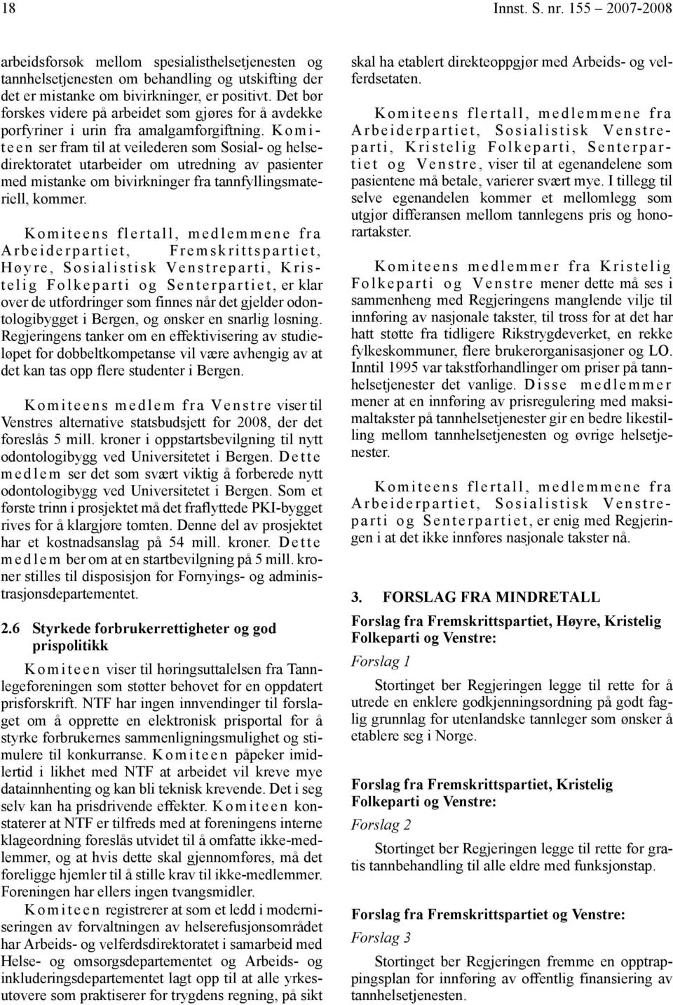 K o m i - t e e n ser fram til at veilederen som Sosial- og helsedirektoratet utarbeider om utredning av pasienter med mistanke om bivirkninger fra tannfyllingsmateriell, kommer.