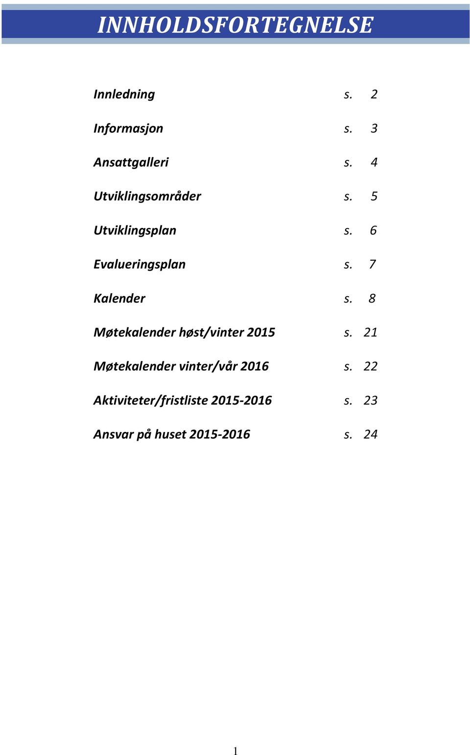 7 Kalender s. 8 Møtekalender høst/vinter 2015 s.