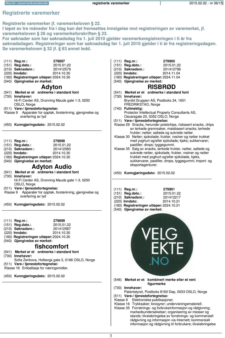 juli 2010 gjelder varemerkeregistreringen i ti år fra søknadsdagen. Registreringer som har søknadsdag før 1. juli 2010 gjelder i ti år fra registreringsdagen. Se varemerkeloven 32 jf. 83 annet ledd.