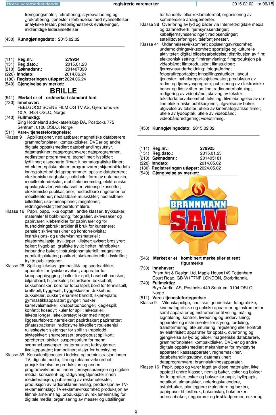 lederansettelser. (111) Reg.nr.: 279924 (151) Reg.dato.: 2015.01.23 (210) Søknadsnr.: 201407390 (220) Inndato: 2014.06.