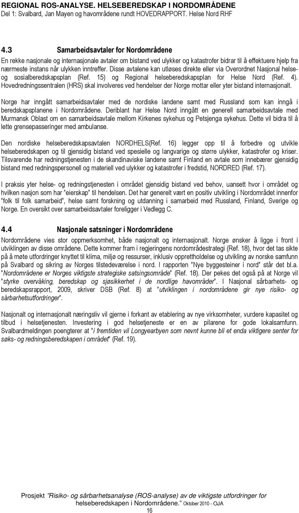 Hovedredningssentralen (HRS) skal involveres ved hendelser der Norge mottar eller yter bistand internasjonalt.