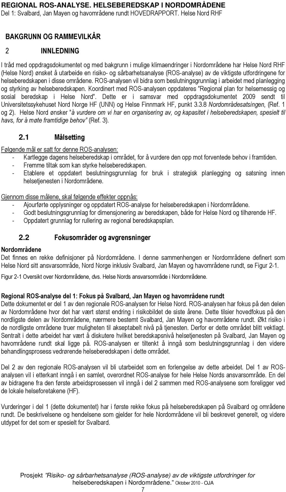 ROS-analysen vil bidra som beslutningsgrunnlag i arbeidet med planlegging og styrking av helseberedskapen.