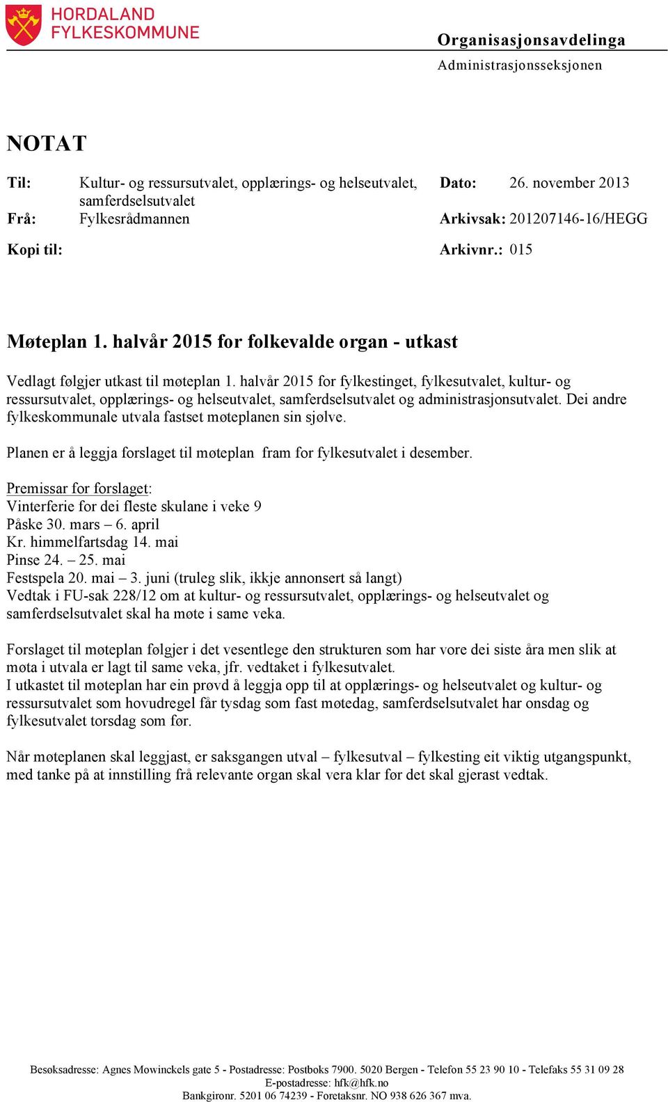 halvår 2015 for fylkestinget, fylkesutvalet, kultur- og ressursutvalet, opplærings- og helseutvalet, samferdselsutvalet og administrasjonsutvalet.