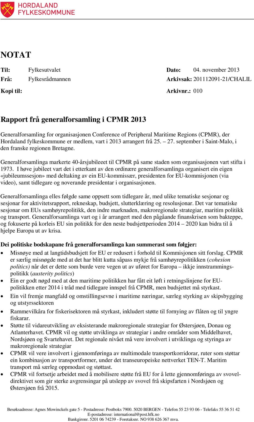 25. 27. september i Saint-Malo, i den franske regionen Bretagne. Generalforsamlinga markerte 40-årsjubileeet til CPMR på same staden som organisasjonen vart stifta i 1973.