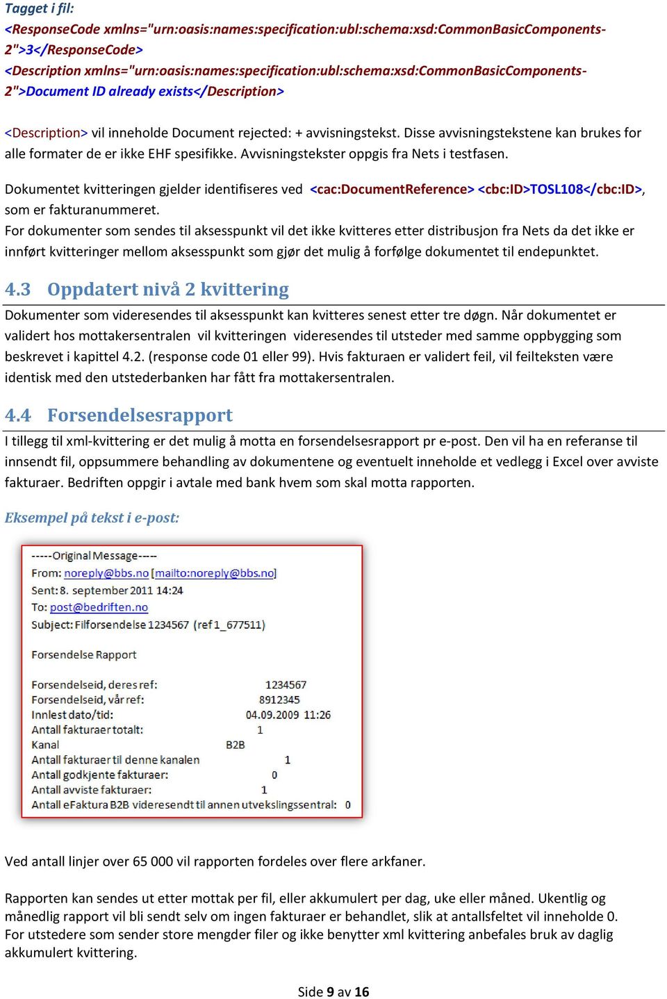 Disse avvisningstekstene kan brukes for alle formater de er ikke EHF spesifikke. Avvisningstekster oppgis fra Nets i testfasen.