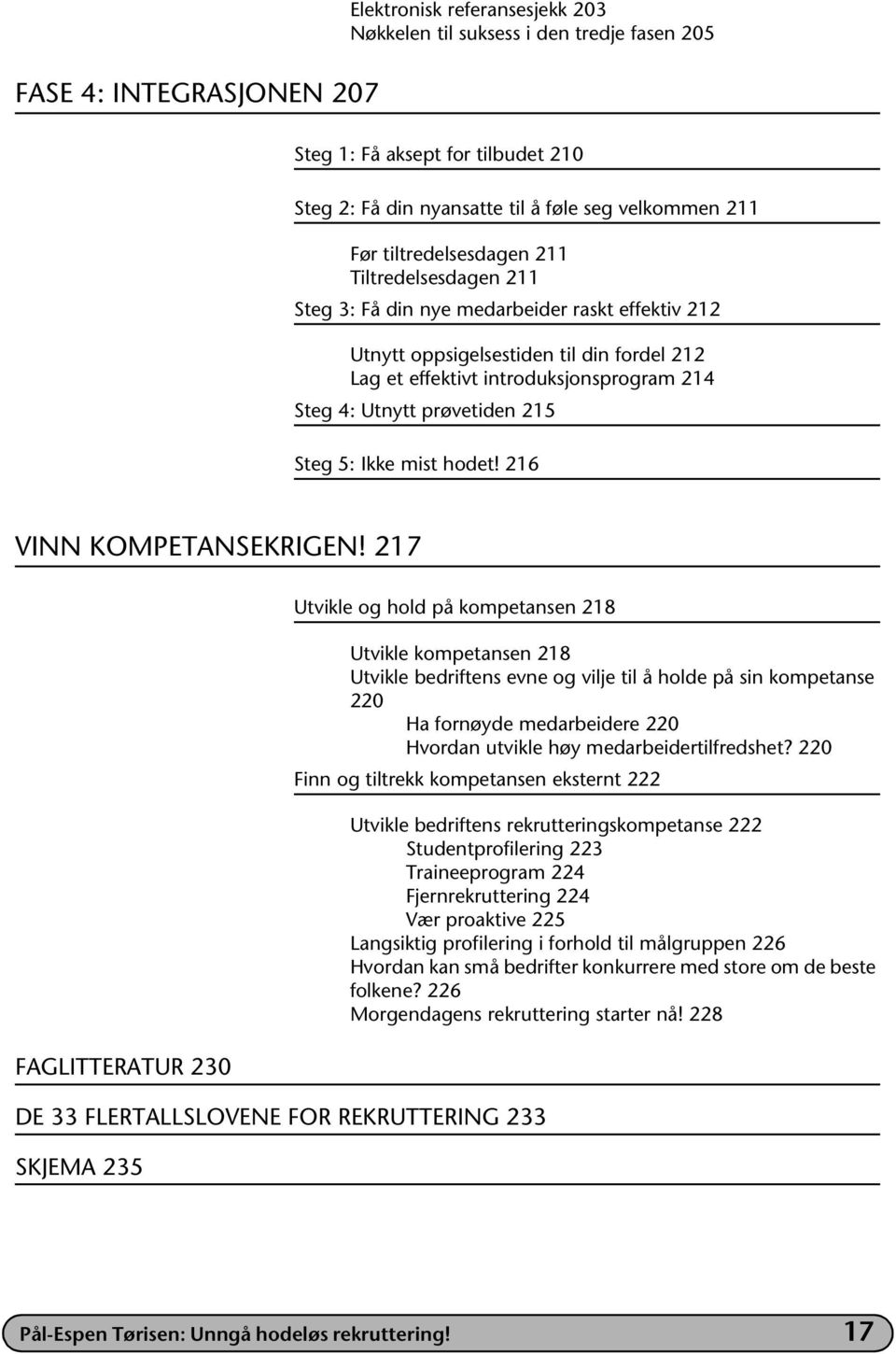 prøvetiden 215 Steg 5: Ikke mist hodet! 216 VINN KOMPETANSEKRIGEN!