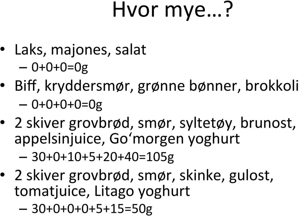 brokkoli 0+0+0+0=0g 2 skiver grovbrød, smør, syltetøy, brunost,