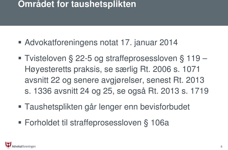 særlig Rt. 2006 s. 1071 avsnitt 22 og senere avgjørelser, senest Rt. 2013 s.