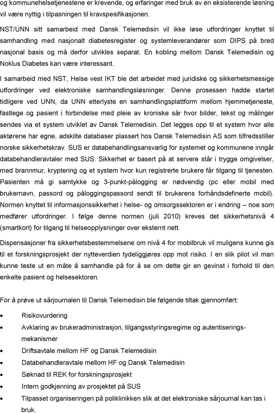 utvikles separat. En kobling mellom Dansk Telemedisin og Noklus Diabetes kan være interessant.