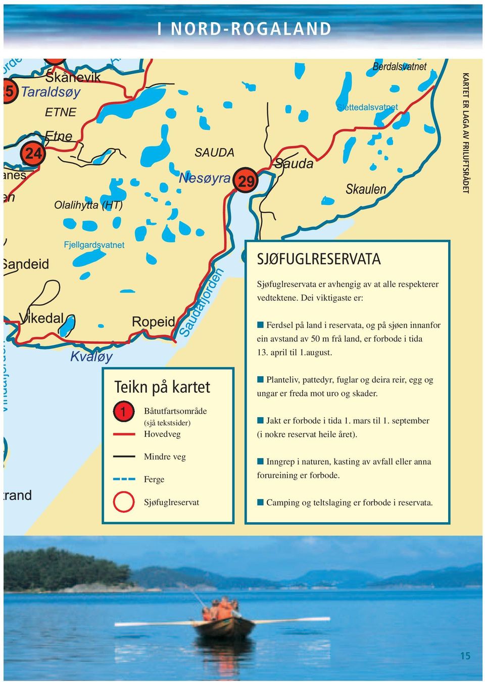 Teikn på kartet 1 Båtutfartsområde (sjå tekstsider) Hovedveg Mindre veg Ferge Sjøfuglreservat Planteliv, pattedyr, fuglar og deira reir, egg og ungar er freda