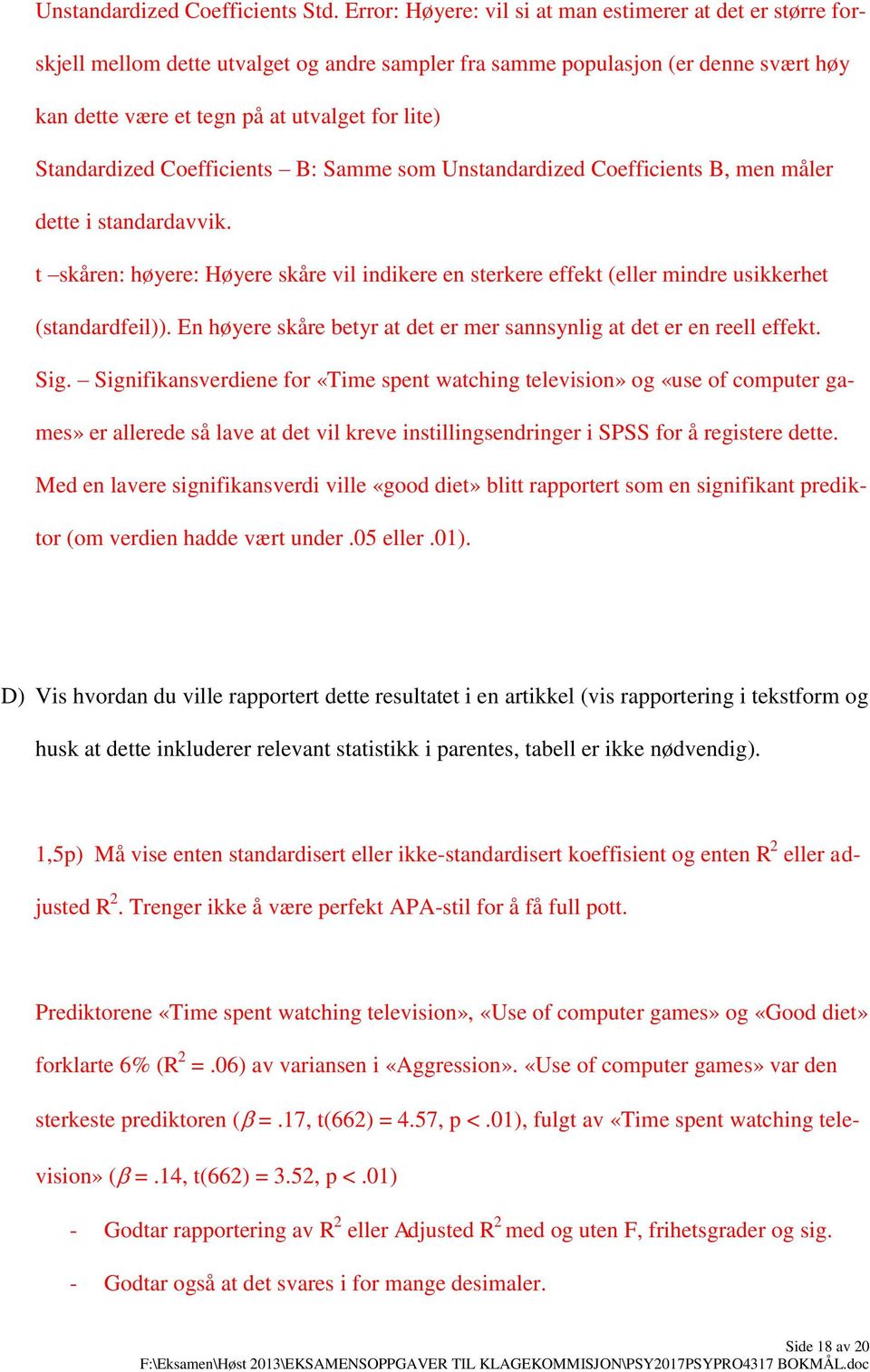 Standardized Coefficients B: Samme som Unstandardized Coefficients B, men måler dette i standardavvik.