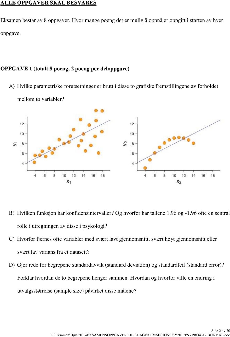 B) Hvilken funksjon har konfidensintervaller? Og hvorfor har tallene 1.96 og -1.96 ofte en sentral rolle i utregningen av disse i psykologi?