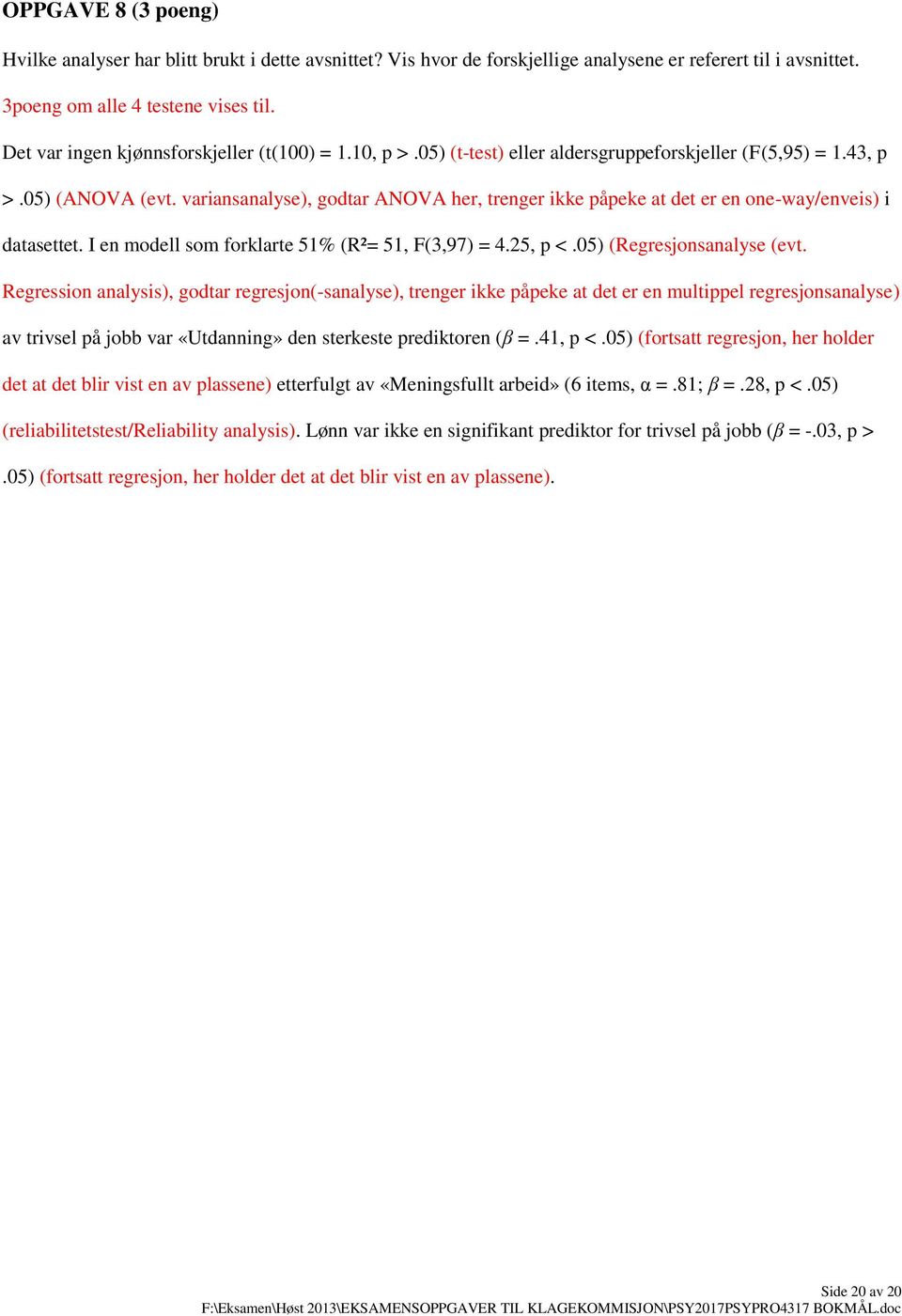 variansanalyse), godtar ANOVA her, trenger ikke påpeke at det er en one-way/enveis) i datasettet. I en modell som forklarte 51% (R²= 51, F(3,97) = 4.25, p <.05) (Regresjonsanalyse (evt.