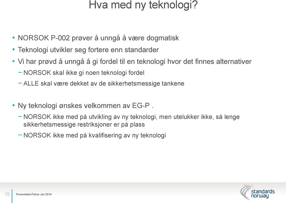 til en teknologi hvor det finnes alternativer NORSOK skal ikke gi noen teknologi fordel ALLE skal være dekket av de