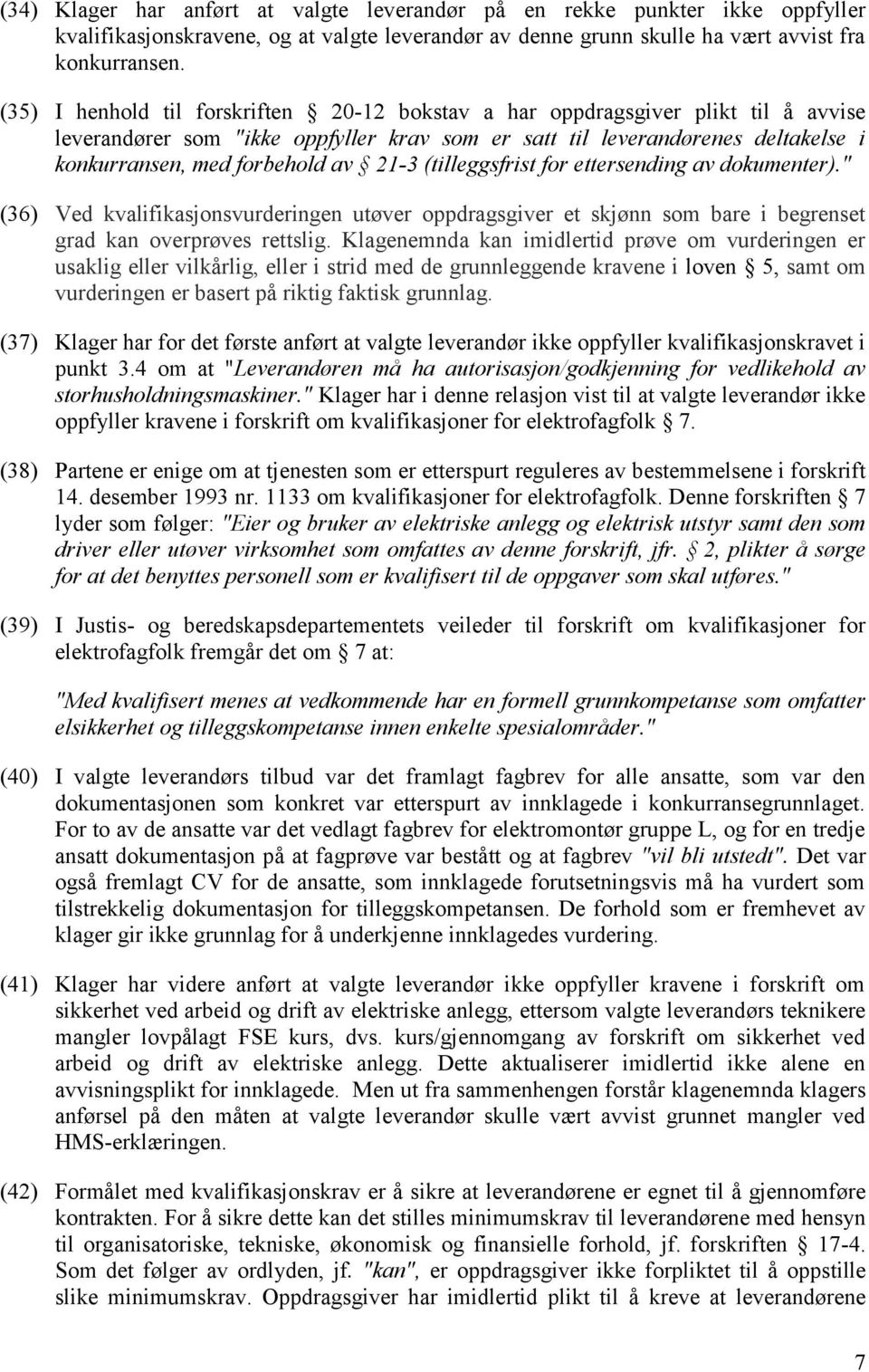 21-3 (tilleggsfrist for ettersending av dokumenter)." (36) Ved kvalifikasjonsvurderingen utøver oppdragsgiver et skjønn som bare i begrenset grad kan overprøves rettslig.