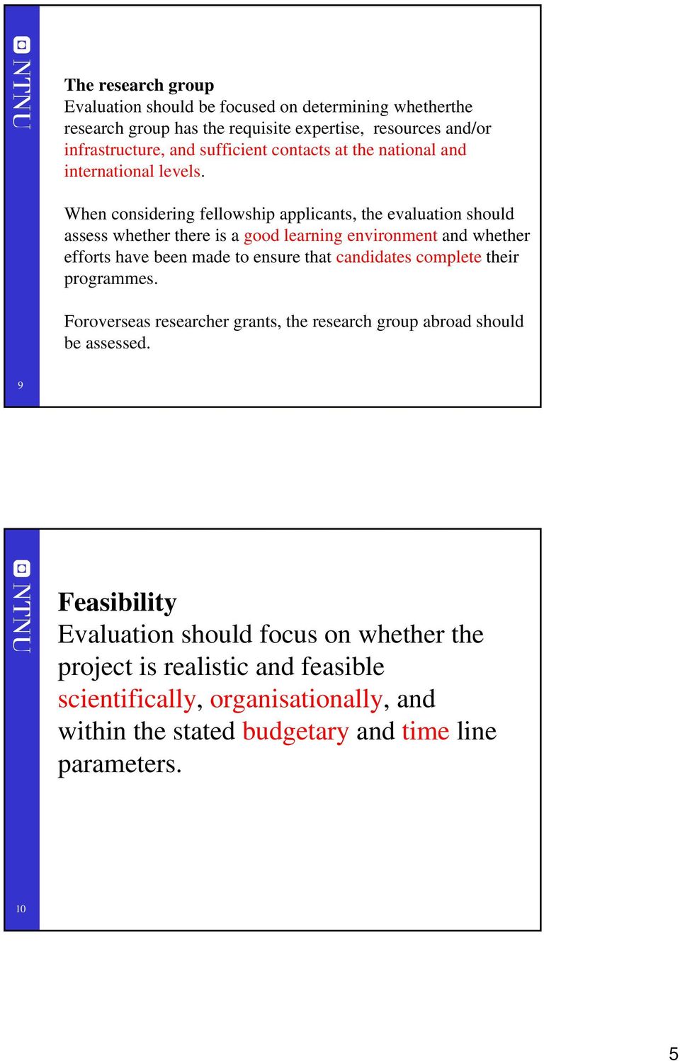 When considering fellowship applicants, the evaluation should assess whether there is a good learning environment and whether efforts have been made to ensure that