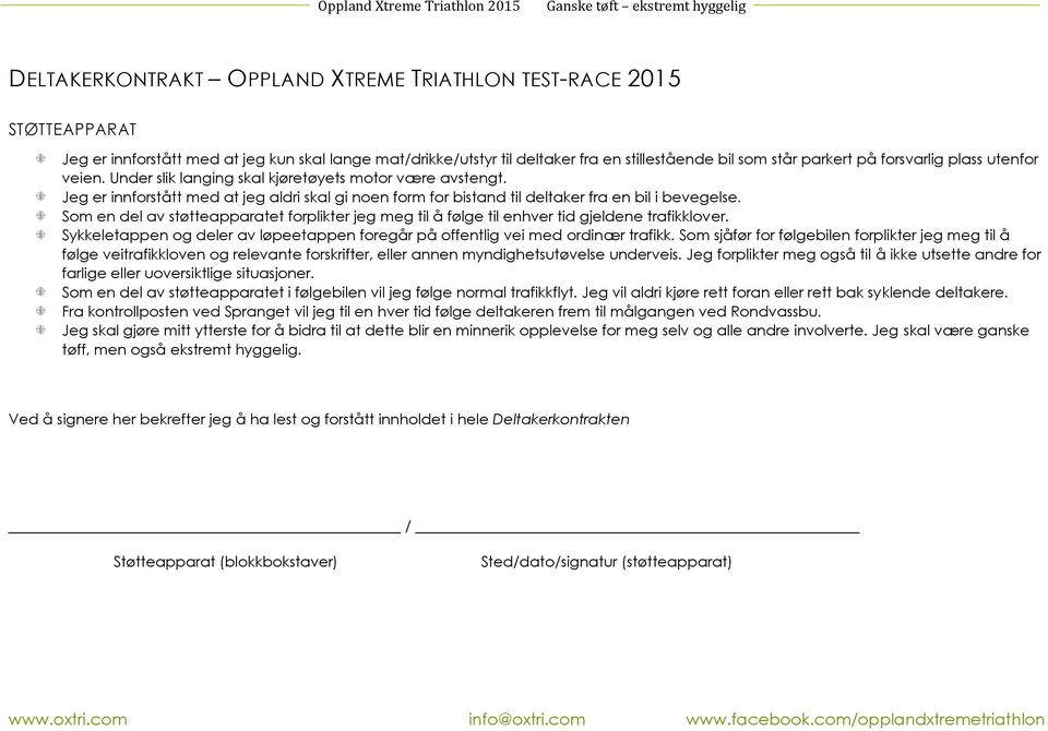 Som en del av støtteapparatet forplikter jeg meg til å følge til enhver tid gjeldene trafikklover. Sykkeletappen og deler av løpeetappen foregår på offentlig vei med ordinær trafikk.