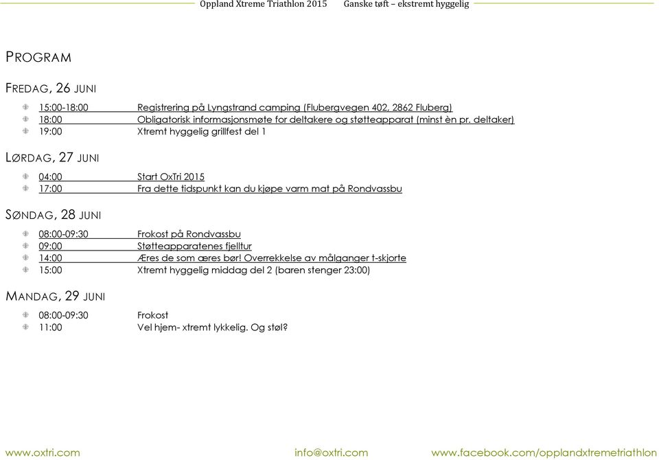deltaker) 19:00 Xtremt hyggelig grillfest del 1 LØRDAG, 27 JUNI 04:00 Start OxTri 2015 17:00 Fra dette tidspunkt kan du kjøpe varm mat på Rondvassbu