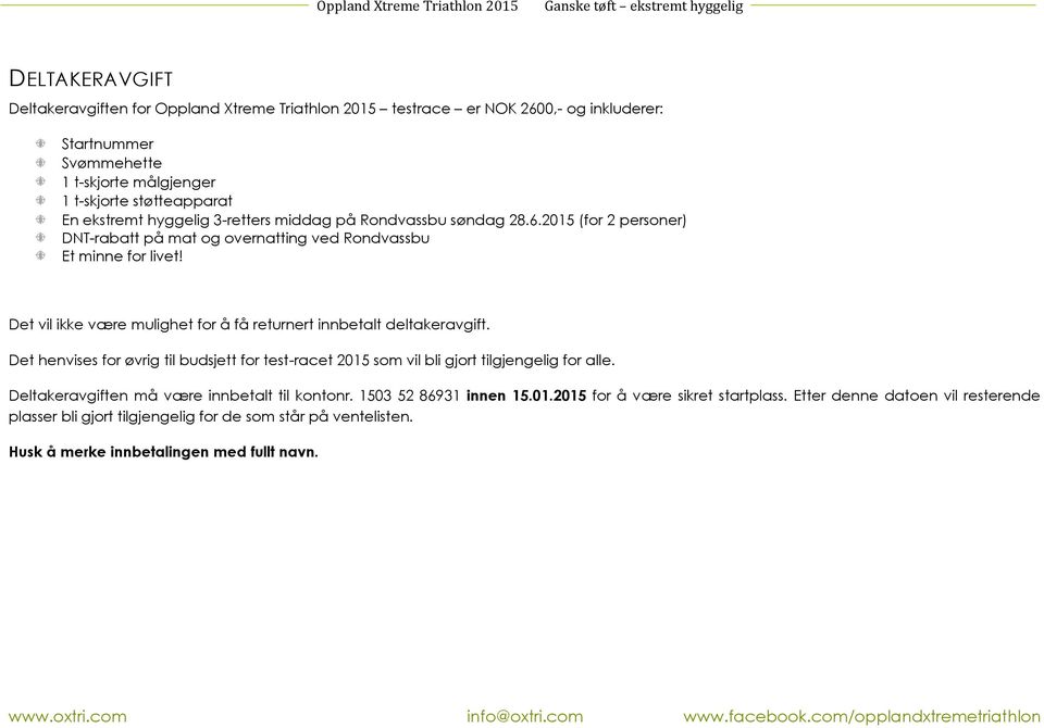 Det vil ikke være mulighet for å få returnert innbetalt deltakeravgift. Det henvises for øvrig til budsjett for test-racet 2015 som vil bli gjort tilgjengelig for alle.