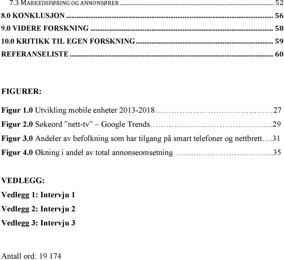 0 Søkeord nett-tv Google Trends....29 Figur 3.0 Andeler av befolkning som har tilgang på smart telefoner og nettbrett.