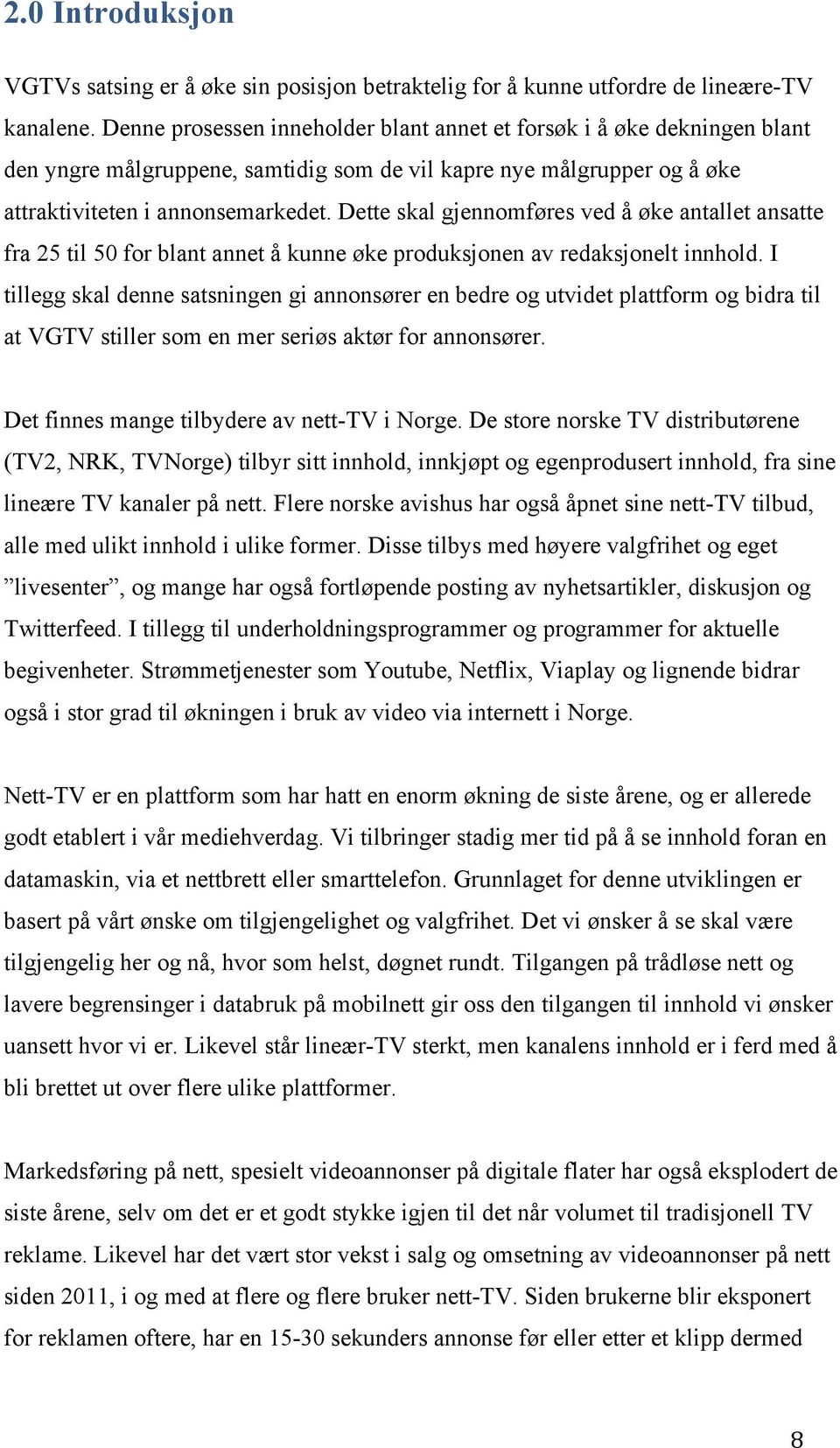 Dette skal gjennomføres ved å øke antallet ansatte fra 25 til 50 for blant annet å kunne øke produksjonen av redaksjonelt innhold.