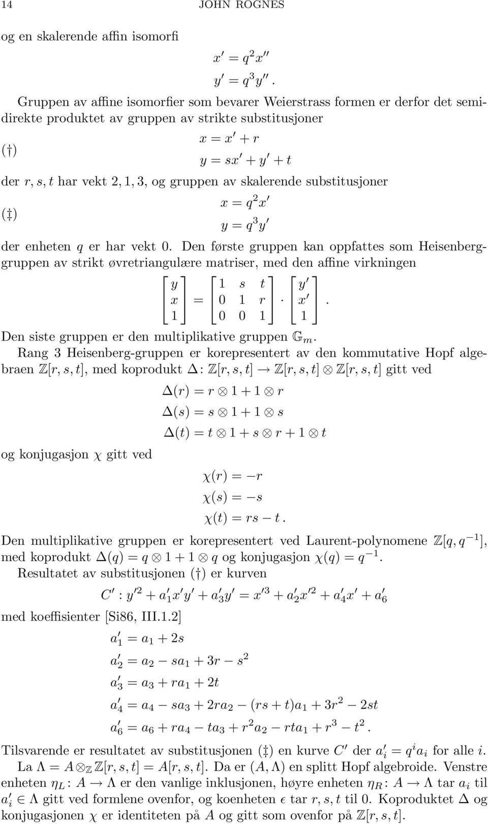 gruppen av skalerende substitusjoner ( ) x = q 2 x y = q 3 y der enheten q er har vekt 0.