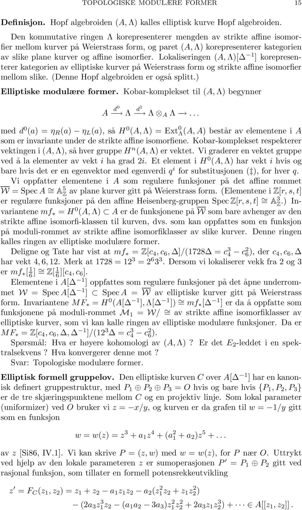 Lokaliseringen (A, Λ)[ 1 ] korepresenterer kategorien av elliptiske kurver på Weierstrass form og strikte affine isomorfier mellom slike. (Denne Hopf algebroiden er også splitt.