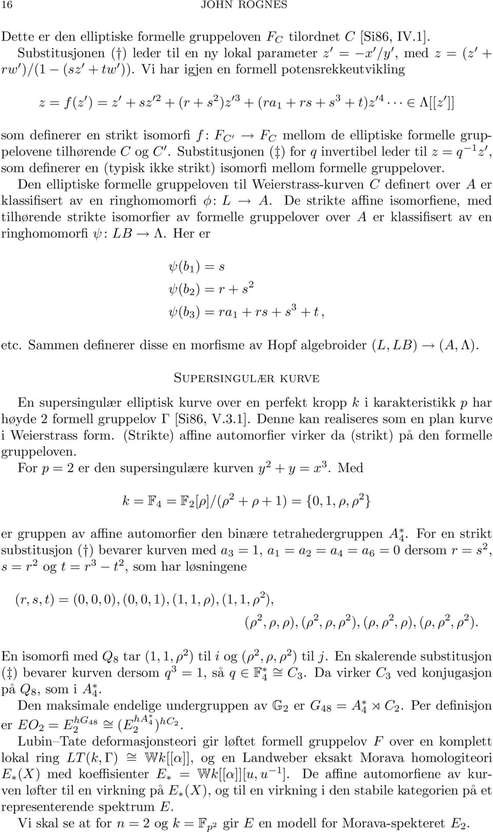 gruppelovene tilhørende C og C. Substitusjonen ( ) for q invertibel leder til z = q 1 z, som definerer en (typisk ikke strikt) isomorfi mellom formelle gruppelover.