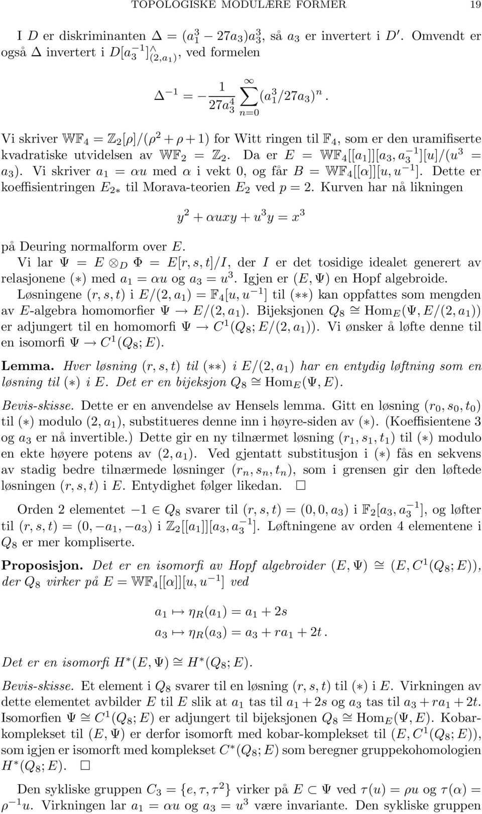 Vi skriver a 1 = αu med α i vekt 0, og får B = WF 4 [[α]][u, u 1 ]. Dette er koeffisientringen E 2 til Morava-teorien E 2 ved p = 2.